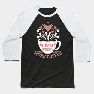 Mummy Needs More Coffee | Mom Puns | Tired Mom Design for Mather's Day Baseball T-Shirt